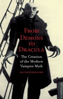 From Demons to Dracula: The Creation of the Modern Vampire Myth 1861894031 Book Cover