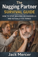 The Nagging Partner Survival Guide: How to Deal With Constant Criticism, Arguments, and Temper Without Losing Your Mind B0GTDMK5BV Book Cover