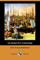 On Board the Esmeralda 1499528639 Book Cover
