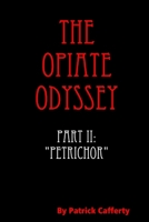 The Opiate Odyssey Book II: Petrichor 0557902568 Book Cover