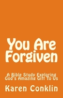 You Are Forgiven : A Bible Study Exploring God's Amazing Gift to Us 1973783231 Book Cover