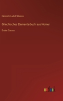Griechisches Elementarbuch aus Homer: Erster Cursus 3563301905 Book Cover