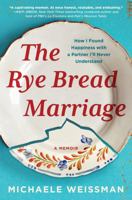 The Rye Bread Marriage: How I Found Happiness with a Partner I'll Never Understand 1668636697 Book Cover