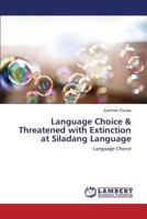 Language Choice & Threatened with Extinction at Siladang Language: Language Choice 3659821446 Book Cover