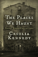 The Places We Haunt: Short Story Collection 1951840151 Book Cover