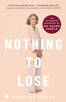 Nothing to Lose : The authorized biography of Ma Anand Sheela 9390163889 Book Cover