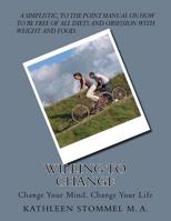 Willing To Change: Change Your Mind, Change Your Life 1514809516 Book Cover