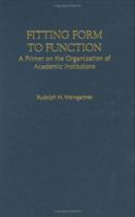 Fitting Form to Function: A Primer on the Organization of Academic Institutions (American Council on Education/Oryx Press Series on Higher Education) 1442211997 Book Cover
