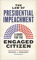 The Law of Presidential Impeachment: A Guide for the Engaged Citizen 1479824690 Book Cover