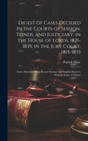 Digest of Cases Decided in the Courts of Session, Teinds, and Justiciary. in the House of Lords, 1821-1835; in the Jury Court, 1815-1833: And a ... and English Reports, With an Index of Names 1019612320 Book Cover