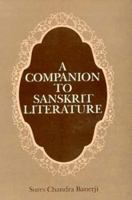 A Companion to Sanskrit Literature: Spanning a Period of over Three Thousand Years, Containing Brief Accounts of Authors, Works, Characters... 812080063X Book Cover