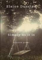 Simply as it is: Selected poems 1471096947 Book Cover