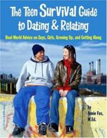 The Teen Survival Guide To Dating & Relating: Real-World Advice on Guys, Girls, Growing Up, and Getting Along 1575421909 Book Cover