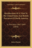 Recollections Of A Visit To The United States And British Provinces Of North America: In The Years 1847-1849 127573779X Book Cover