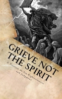 Grieve Not The Spirit: A Treatise on Sin, Righteousness and Judgment 1541137361 Book Cover