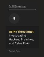 OSINT Threat Intel: Investigating Hackers, Breaches, and Cyber Risks (The OSINT Analyst Series: Intelligence Techniques for the Digital Age) B0F3XZLVSQ Book Cover
