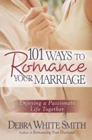 101 Ways to Romance Your Marriage: Enjoying a Passionate Life Together 0736911251 Book Cover
