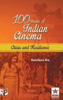 100 Years of Indian Cinema: Crisis and Resilience 9387057372 Book Cover