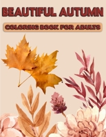Beautiful Autumn Coloring Book for Adults: Adults Featuring Relaxing & Stress Relieving -Various Autumn image, Size: (8.5” x 11”), Page-100, (Gift For Adults, Men & Women) B08JGV8D21 Book Cover
