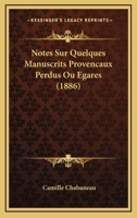 Notes Sur Quelques Manuscrits Provencaux Perdus Ou Egares (1886) 1167464338 Book Cover