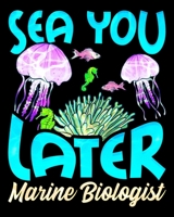 Sea You Later Marine Biologist: Cute & Funny Sea You Later Marine Biologist Biology Pun 2020-2021 Weekly Planner & Gratitude Journal (110 Pages, 8" x ... Moments of Thankfulness & To Do Lists 1672595665 Book Cover