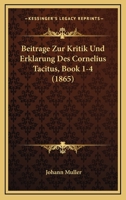 Beitrage Zur Kritik Und Erklarung Des Cornelius Tacitus, Book 1-4 (1875) 1161023445 Book Cover