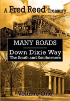 Many Roads: a Fred Reed Treasury Vol. 1 : Down Dixie Way: the South and Southerners 1963506650 Book Cover