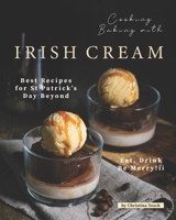 Cooking Baking with Irish Cream: Best Recipes for St Patrick's Day Beyond – Eat, Drink Be Merry! B08C94RMZ7 Book Cover