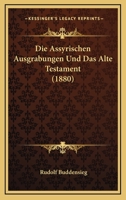 Die Assyrischen Ausgrabungen Und Das Alte Testament (1880) 1161066837 Book Cover
