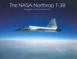 Nasa Northrop T-38, The: Photographic Art from an Astronaut Pilot 0975187325 Book Cover