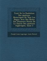 Trait� De La R�solution Des �quations Num�riques De Tous Les Degr�s: Avec Des Notes Sur Plusieurs Points De La Th�orie Des �quations Alg�briques, Issue 2 128696072X Book Cover