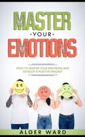 Master Your Emotions: How to Master your Emotions and Develop a Positive Mindset B08Z2J44ZD Book Cover