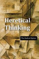 Heretical Thinking: The Radical Option 1565433319 Book Cover