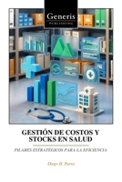 GESTIÓN DE COSTOS Y STOCKS EN SALUD: PILARES ESTRATÉGICOS PARA LA EFICIENCIA (Spanish Edition) B0GGRV4627 Book Cover