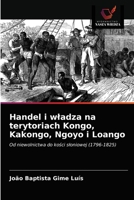 Handel i wladza na terytoriach Kongo, Kakongo, Ngoyo i Loango 6203392324 Book Cover