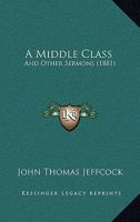 A Middle Class: And Other Sermons 1120123550 Book Cover