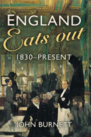 England Eats Out: A Social History of Eating Out in England from 1830 to the Present 1138155632 Book Cover