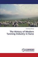 The History of Modern Tanning Industry in Kano 3659610682 Book Cover