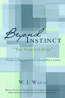 Beyond Instinct: The Search is Over 1453722955 Book Cover