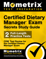 Certified Dietary Manager Exam Secrets: CDM Test Review for the Certified Dietary Manager Exam 1609712935 Book Cover