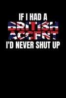 If I had a British Accent I'd Never Shut Up: Journal / Notebook / Diary Gift - 6x9 - 120 pages - White Lined Paper - Matte Cover 167122177X Book Cover