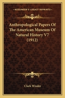 Anthropological Papers Of The American Museum Of Natural History V7 1165486261 Book Cover