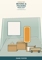 Stress-Free Moving and Packing Made Easy: A Beginner's Guide to Planning, Decluttering, Packing, and Settling In -- Simple Steps to Move Your Home Without the Overwhelm B0H6TDPYPY Book Cover