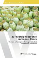 Zur Moralphilosophie Immanuel Kants: Über die Schwierigkeit der Begründbarkeit moralischen Verhaltens 3639478053 Book Cover