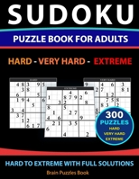 SUDOKU PUZZLE BOOK FOR ADULTS – 300 Puzzles - Hard to Extreme: With Full Solutions Hard - Very Hard - Extreme null Book Cover