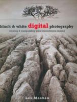 Black & White Digital Photography: Creating & Manipulating Great Monochrome Images 1843401908 Book Cover