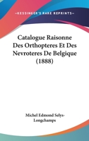 Catalogue Raisonne Des Orthopteres Et Des Nevroteres De Belgique (1888) 1160825645 Book Cover