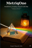 MetriqOne Foundations of Evidence-Based Leadership: The Academic Bridge Between Philosophy and Science (The MetriqOne Trilogy: Measurement for the Real World) B0GQQF15SF Book Cover
