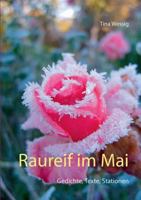 Raureif im Mai: Gedichte, Texte, Stationen 3744875326 Book Cover
