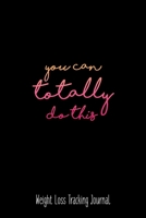 You Can Totally Do This Weight Loss Tracking Journal Water, Food, Cardio, Strength Training and Sleep register: Journal Size 6x9 Inches 120 Pages B084YW17JP Book Cover